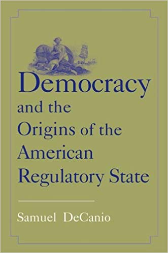 Democracy and the Origins of the American Regulatory State, Samuel DeCanio