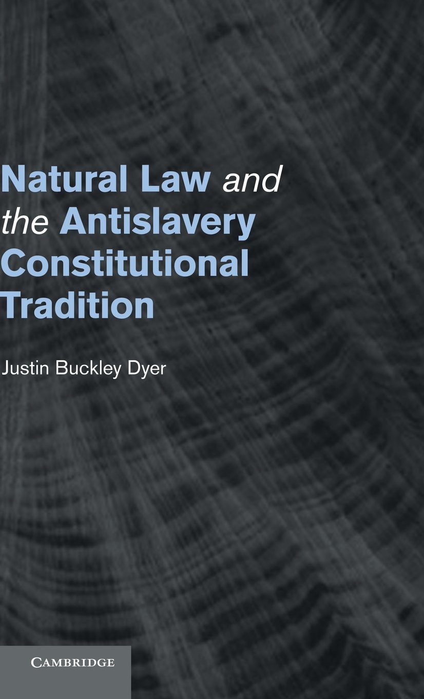 The book cover of Natural Law and the Antislavery Constitutional Tradition by Justin Buckley Dyer