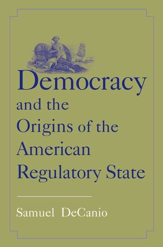 The book cover of Democracy and the Origins of the American Regulatory State by Samuel DeCanio