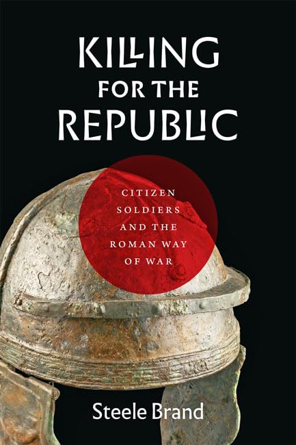 A Cover of Steele Brand's book Killing for the Republic