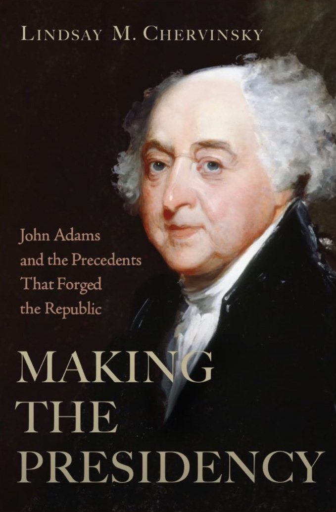 A cover of Lindsay Chervinsky's book Making The Presidency