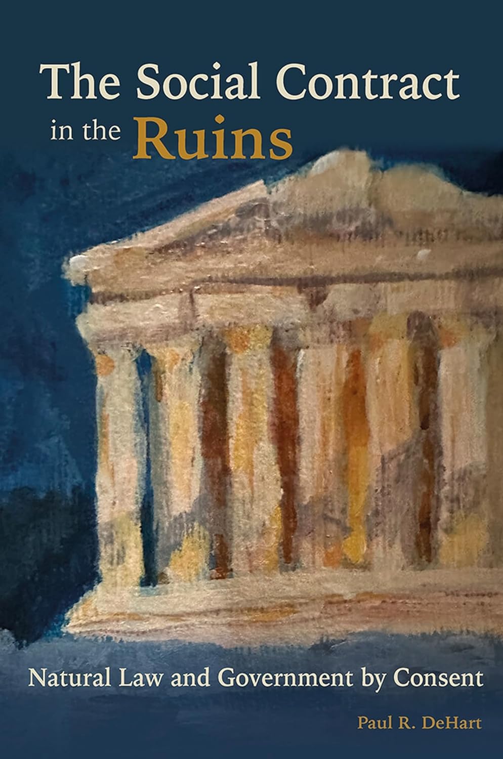 A cover of Paul DeHart's book The Social Contract in the Ruins